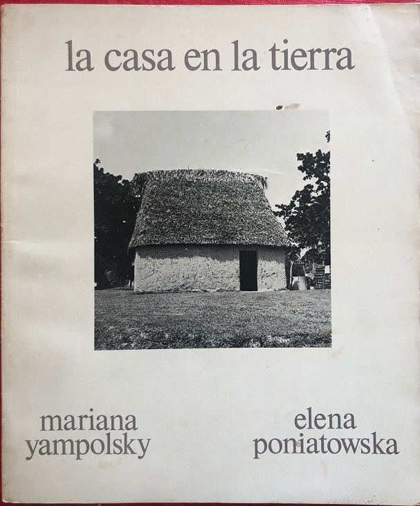 Mariana Yampolsky y Elena Poniatowska. La casa en la tierra. Fotolibro mexicano