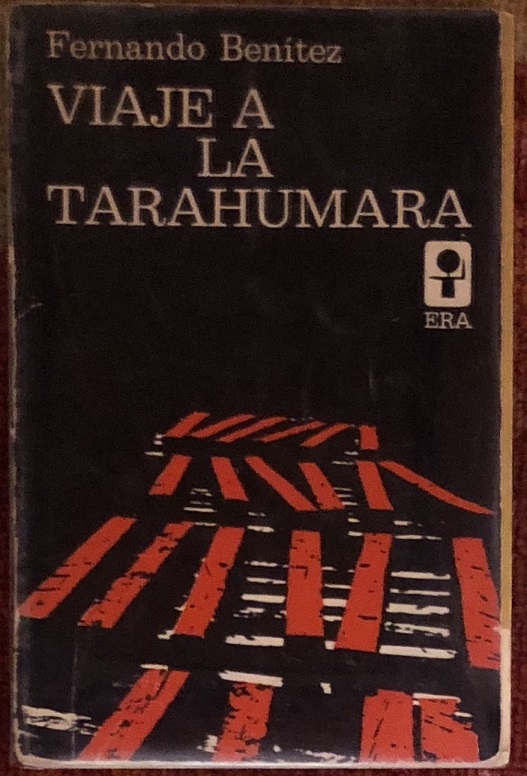 Fernando Benitez. Viaje a la Tarahumara